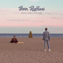 Born Ruffians - Uncle, Duke & The Chief
