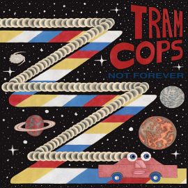 Tram Cops - Not Forever